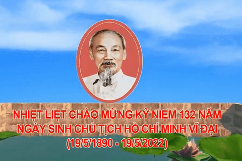 Lập thành tích chào mừng kỷ niệm 132 năm ngày sinh  Chủ tịch Hồ Chí Minh (19/5/1890-19/5/2022)